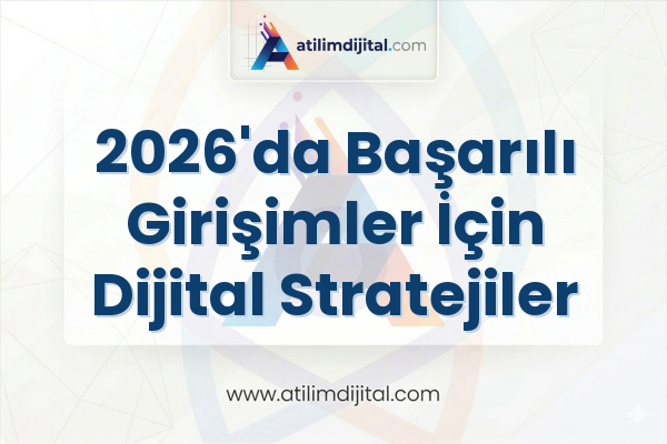 2026'da Başarılı Girişimler İçin Dijital Stratejiler