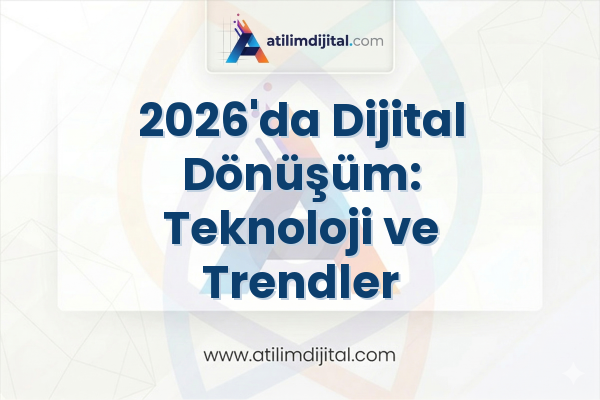 2026'da Dijital Dönüşüm: Teknoloji ve Trendler