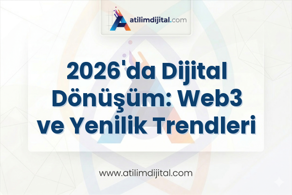 2026'da Dijital Dönüşüm: Web3 ve Yenilik Trendleri