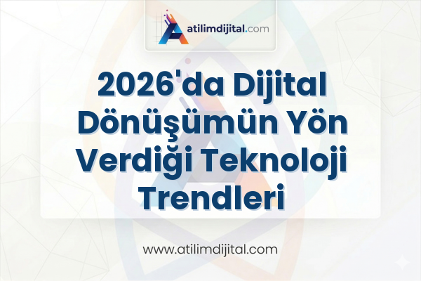2026'da Dijital Dönüşümün Yön Verdiği Teknoloji Trendleri