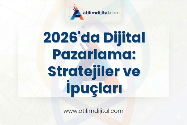 2026'da Dijital Pazarlama: Stratejiler ve İpuçları