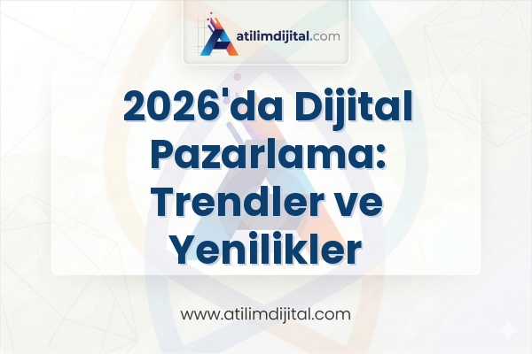 2026'da Dijital Pazarlama: Trendler ve Yenilikler