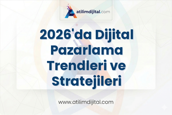 2026'da Dijital Pazarlama Trendleri ve Stratejileri