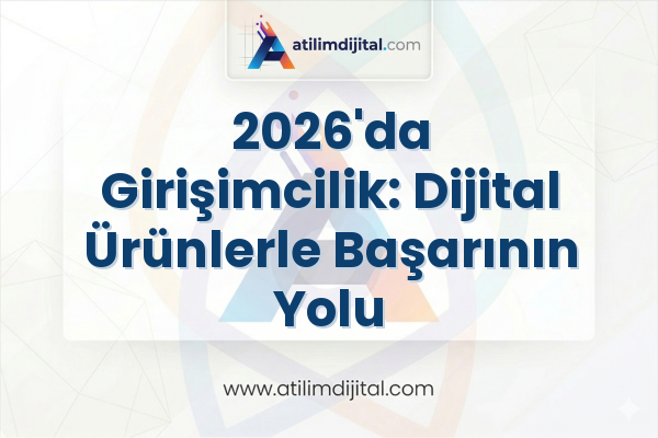 2026'da Girişimcilik: Dijital Ürünlerle Başarının Yolu