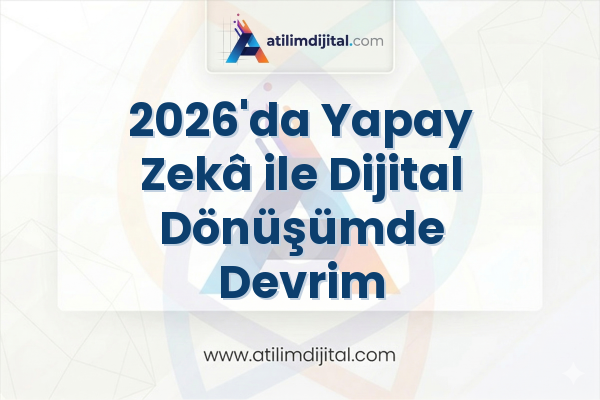 2026'da Yapay Zekâ ile Dijital Dönüşümde Devrim