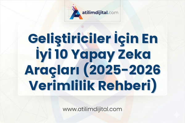 Geliştiriciler İçin En İyi 10 Yapay Zeka Araçları (2025-2026 Verimlilik Rehberi)