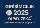 Girişimcilik 2025: Yapay Zekâ Çağında Fikirden Başarıya