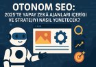 Otonom SEO: 2025'te Yapay Zeka Ajanları İçeriği ve Stratejiyi Nasıl Yönetecek?