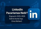 LinkedIn Pazarlaması Nedir? (Kapsamlı 2025-2026 Rehberi)