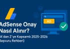 AdSense Onay Nasıl Alınır? (A'dan Z'ye Kapsamlı 2025-2026 Başvuru Rehberi)