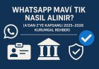 WhatsApp Mavi Tik Nasıl Alınır? (A'dan Z'ye Kapsamlı 2025-2026 Kurumsal Rehber)