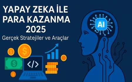 Yapay Zeka ile Para Kazanma 2025: Gerçek Stratejiler ve Araçlar