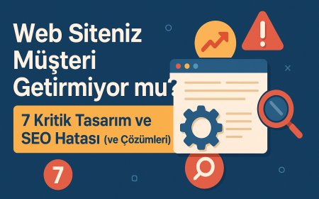 Web Siteniz Müşteri Getirmiyor mu? 7 Kritik Tasarım ve SEO Hatası (ve Çözümleri)