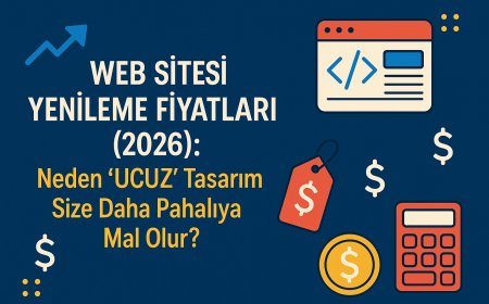 Web Sitesi Yenileme Fiyatları (2026): Neden 'Ucuz' Tasarım Size Daha Pahalıya Mal Olur?