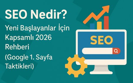 SEO Nedir? Yeni Başlayanlar İçin Kapsamlı 2026 Rehberi (Google 1. Sayfa Taktikleri)