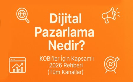 Dijital Pazarlama Nedir? KOBİ'ler İçin Kapsamlı 2026 Rehberi
