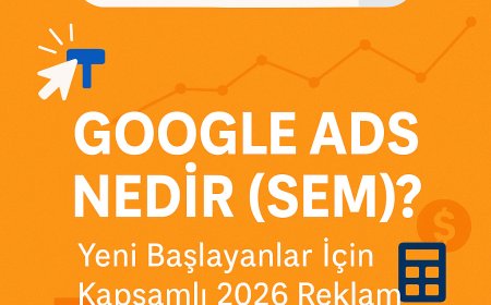 Google Ads Nedir (SEM)? Yeni Başlayanlar İçin Kapsamlı 2026 Reklam Rehberi (Bütçe + Taktikler)