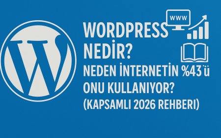 WordPress Nedir? Neden İnternetin %43'ü Onu Kullanıyor? (Kapsamlı 2026 Rehberi)