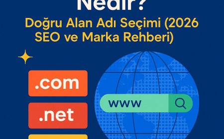 Domain (Alan Adı) Nedir? Doğru Alan Adı Seçimi (2026 SEO ve Marka Rehberi)