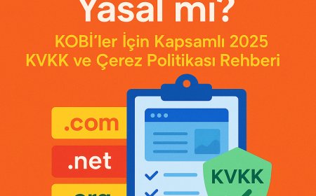 Web Siteniz Yasal mı? KOBİ'ler İçin Kapsamlı 2025 KVKK ve Çerez Politikası Rehberi