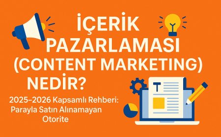 İçerik Pazarlaması (Content Marketing) Nedir? 2025-2026 Kapsamlı Rehberi: Parayla Satın Alınamayan Otorite