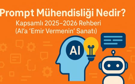 Prompt Mühendisliği Nedir? Kapsamlı 2025-2026 Rehberi (AI'a 'Emir Vermenin' Sanatı)