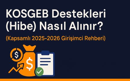KOSGEB Destekleri (Hibe) Nasıl Alınır? (Kapsamlı 2025-2026 Girişimci Rehberi)