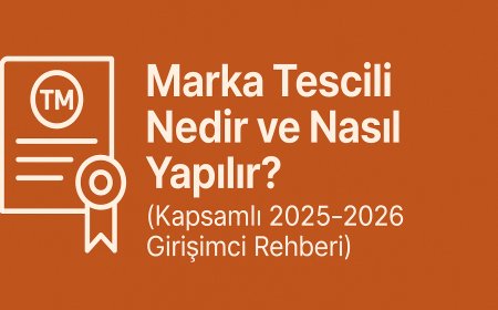 Marka Tescili Nedir ve Nasıl Yapılır? (Kapsamlı 2025-2026 Girişimci Rehberi)