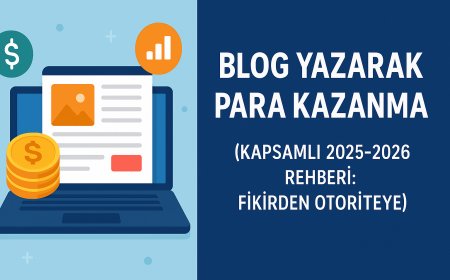Blog Yazarak Para Kazanma (Kapsamlı 2025-2026 Rehberi: Fikirden Otoriteye)