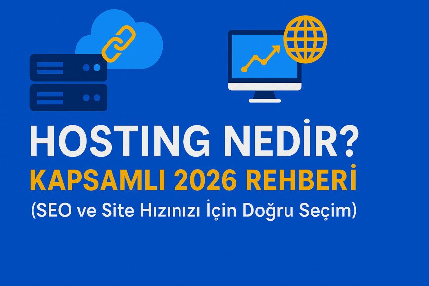 Hosting Nedir? Kapsamlı 2026 Rehberi (SEO ve Site Hızınız İçin Doğru Seçim)