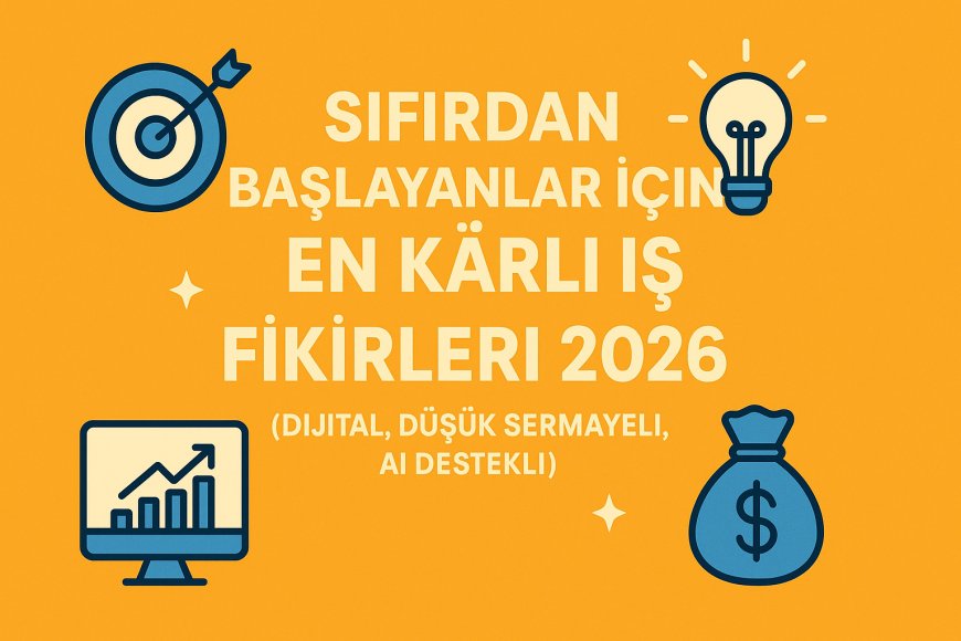 Sıfırdan Başlayanlar İçin En Kârlı İş Fikirleri 2026 (Dijital, Düşük Sermayeli, AI Destekli)