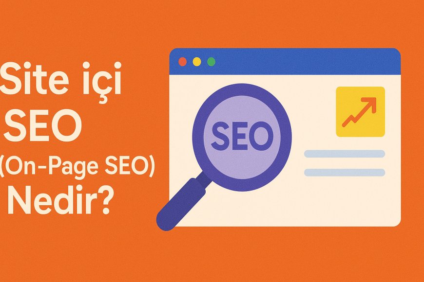 Site İçi SEO (On-Page SEO) Nedir?
