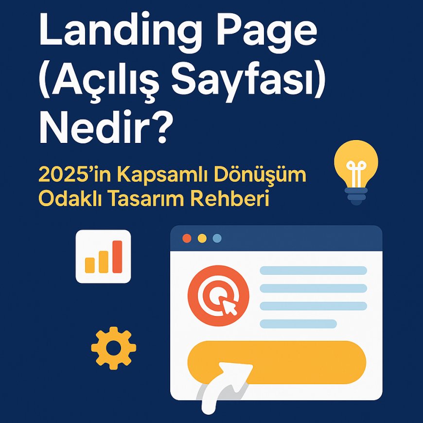 Landing Page (Açılış Sayfası) Nedir? 2025'in Kapsamlı Dönüşüm Odaklı Tasarım Rehberi