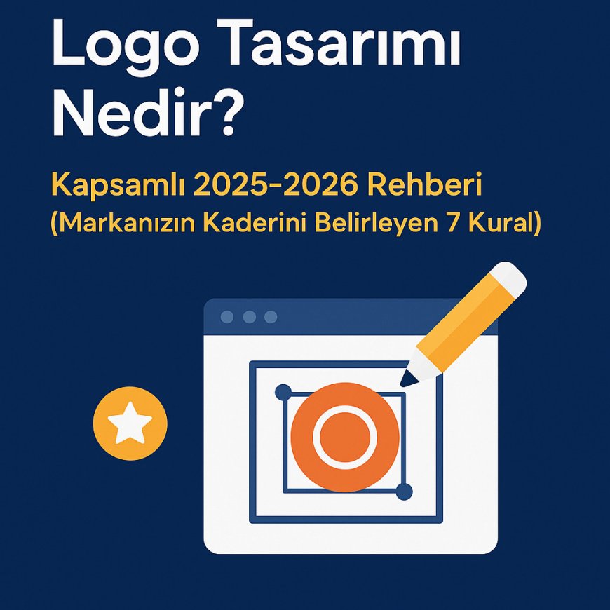 Logo Tasarımı Nedir? Kapsamlı 2025-2026 Rehberi (Markanızın Kaderini Belirleyen 7 Kural)
