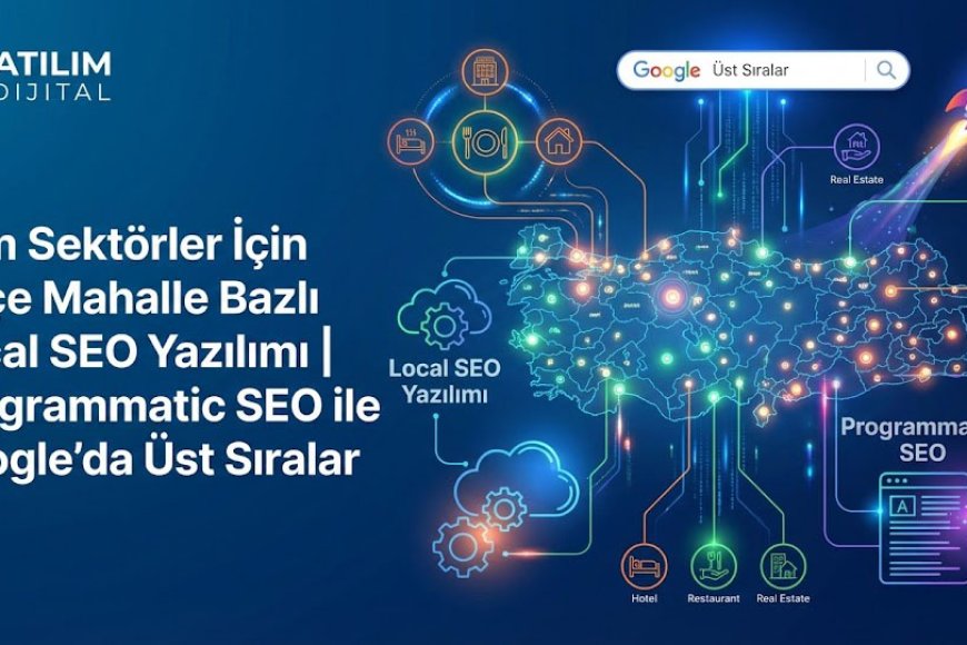 Tüm Sektörler İçin İl İlçe Mahalle Bazlı Local SEO Yazılımı | Programmatic SEO ile Google’da Üst Sıralar