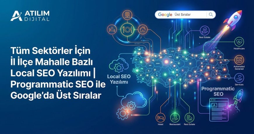 Tüm Sektörler İçin İl İlçe Mahalle Bazlı Local SEO Yazılımı | Programmatic SEO ile Google’da Üst Sıralar
